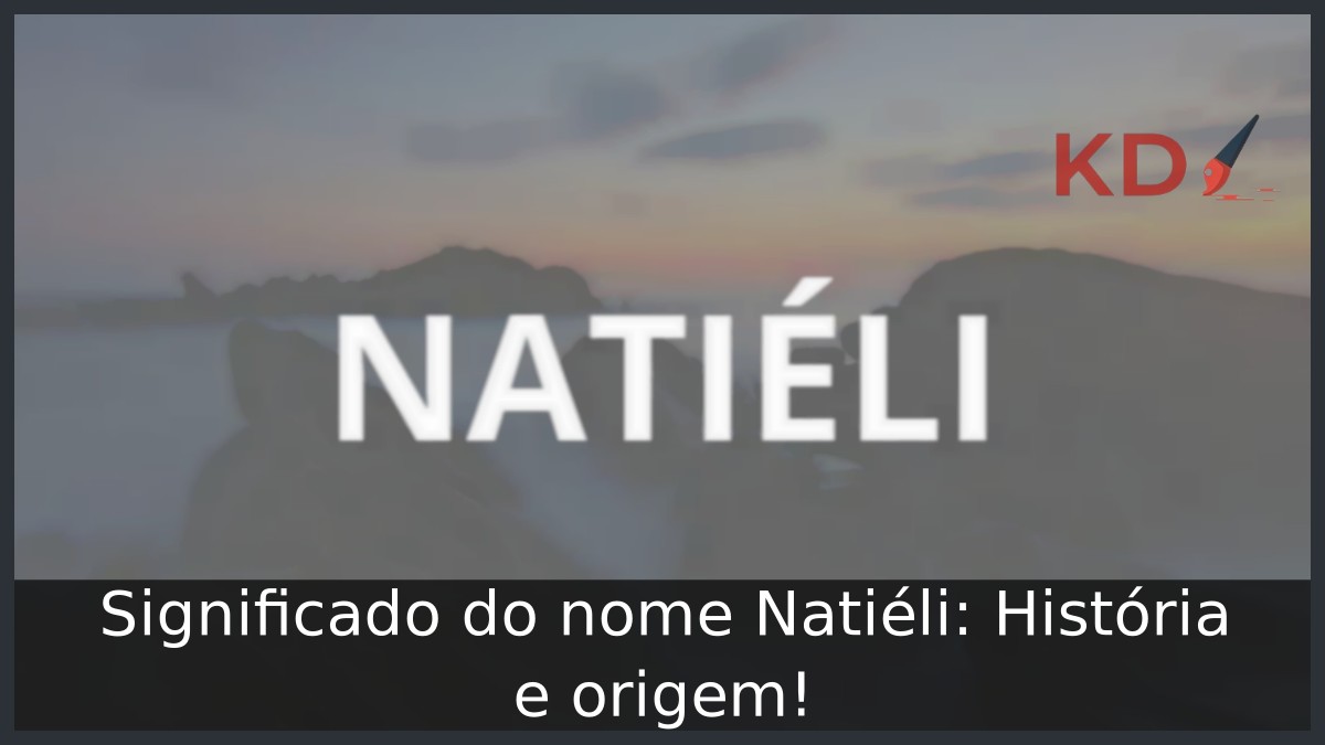 Significado do nome Natiéli: História e origem! 7 Significado do nome Natiéli: História e origem!
