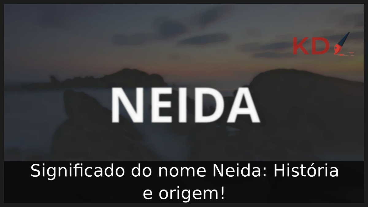 Significado do nome Neida: História e origem! 10 Significado do nome Neida: História e origem!