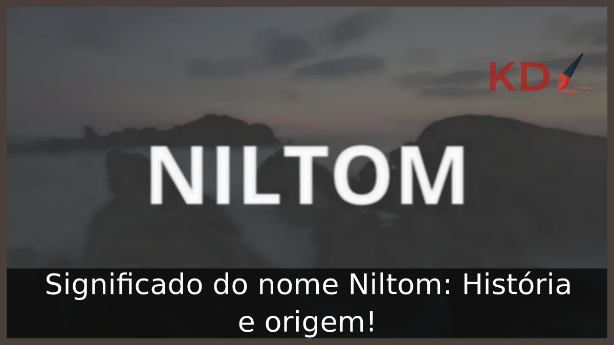 Significado do nome Niltom: História e origem! 11 Significado do nome Niltom: História e origem!