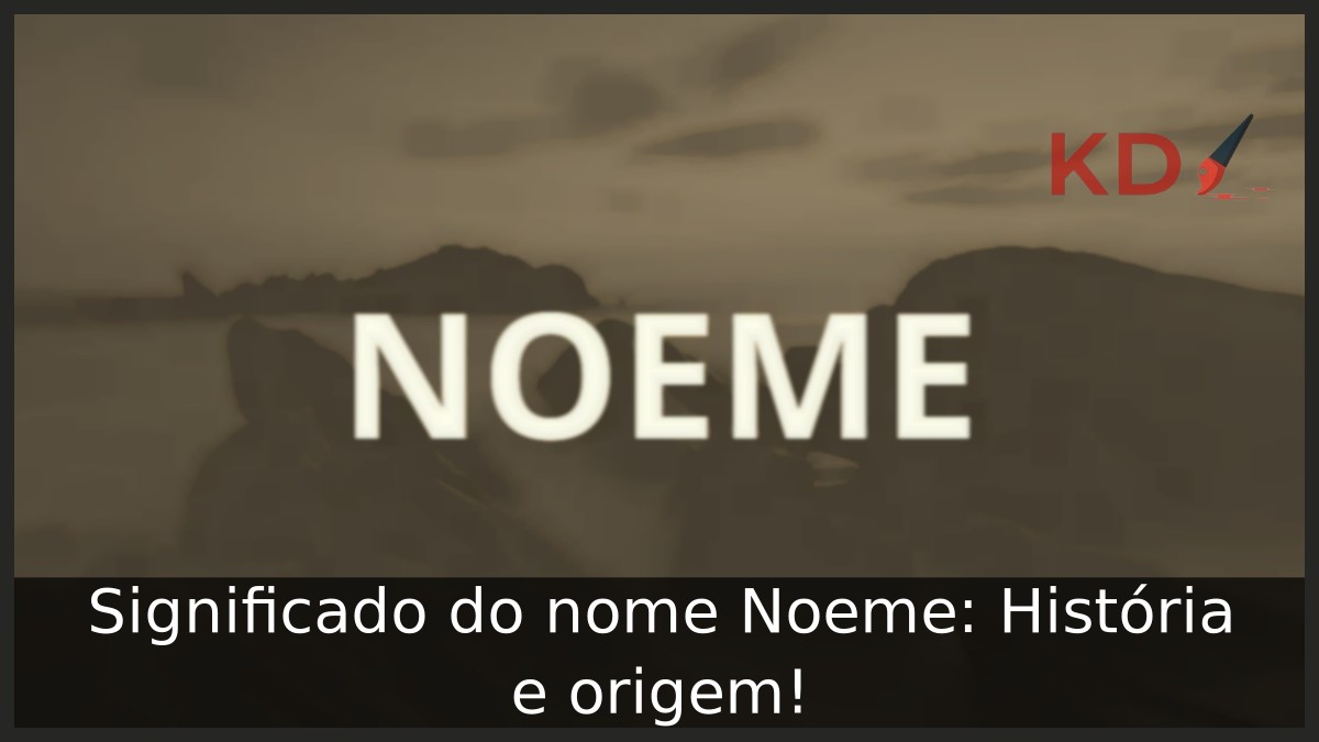 Significado do nome Noeme: História e origem! 12 Significado do nome Noeme: História e origem!