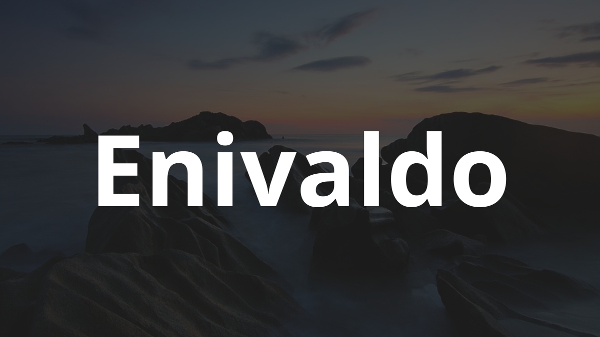 Significado do nome Enivaldo: História e origem! 1 Significado do nome Enivaldo