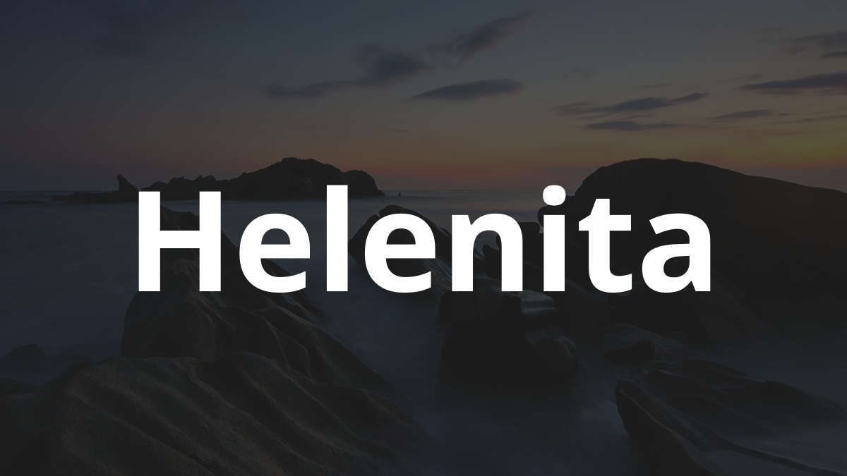 Significado do nome Helenita: História e origem! 1 Significado do nome Helenita