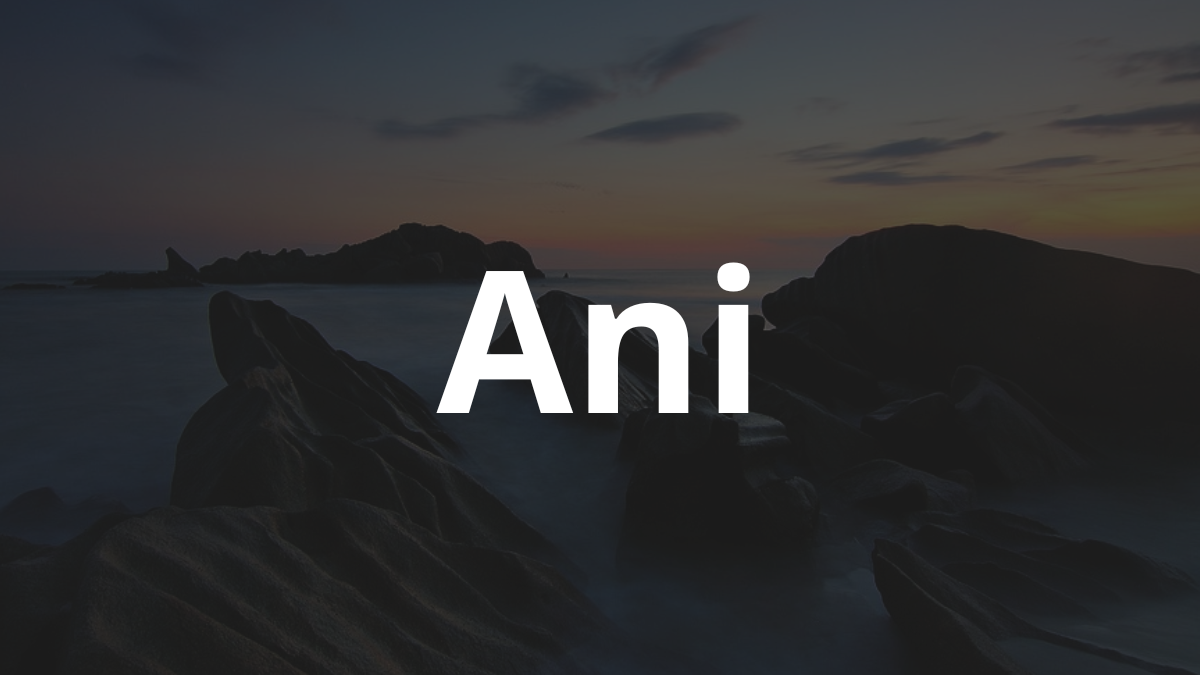 Significado do nome Ani: História e origem! 9 Significado do nome Ani