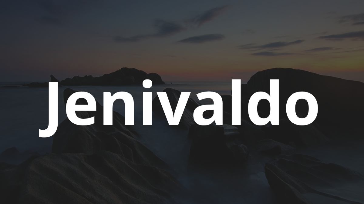 Significado do nome Jenivaldo: História e origem! 5 Significado do nome Jenivaldo