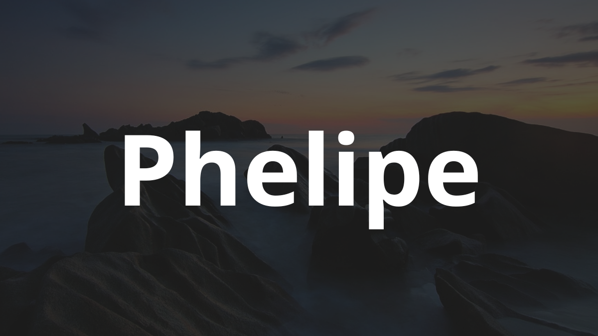Significado do nome Phelipe: História e origem! 6 Significado do nome Phelipe