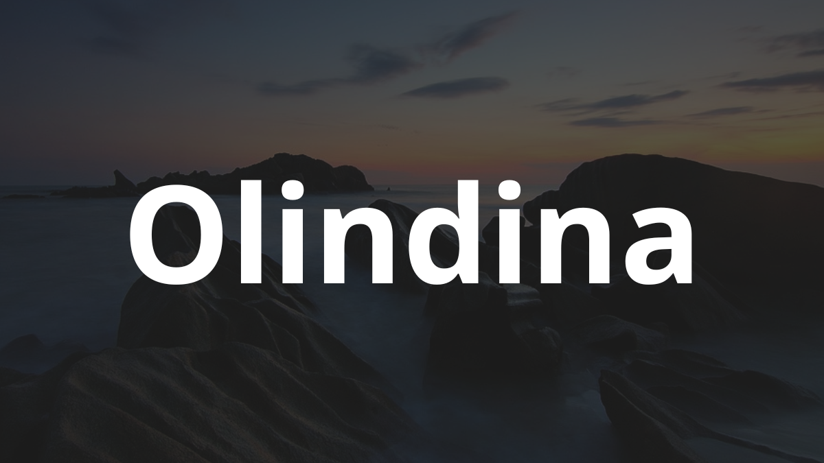 Significado do nome Olindina: História e origem! 7 Significado do nome Olindina