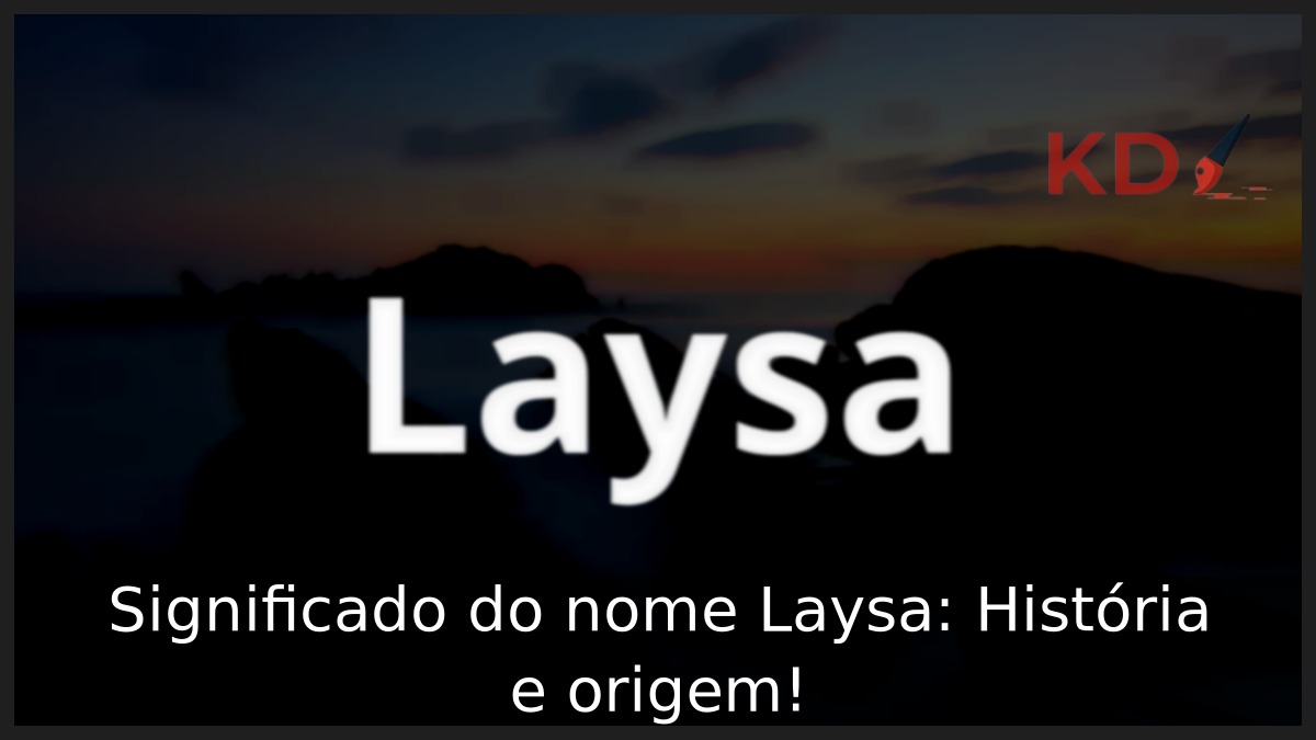 Significado do nome Laysa: História e origem! 5 Significado do nome Laysa