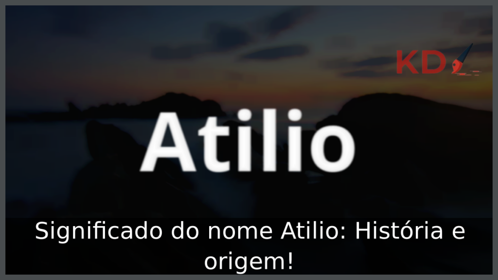 Significado do nome Atilio: História e origem! 1 Significado do nome Atilio