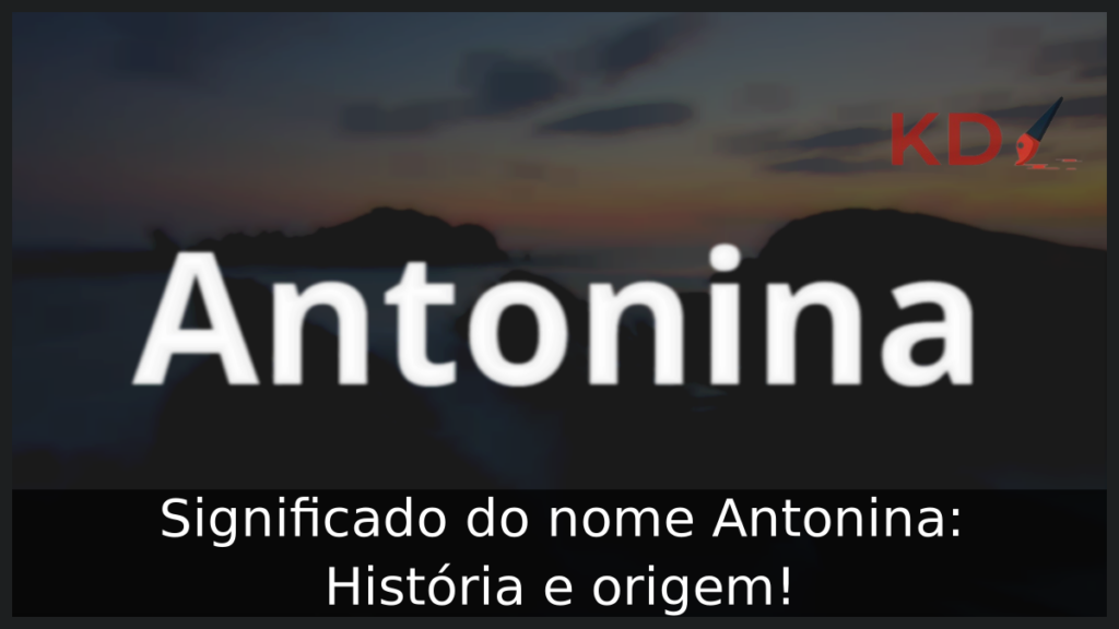 Significado do nome Antonina: História e origem! 1 Significado do nome Antonina