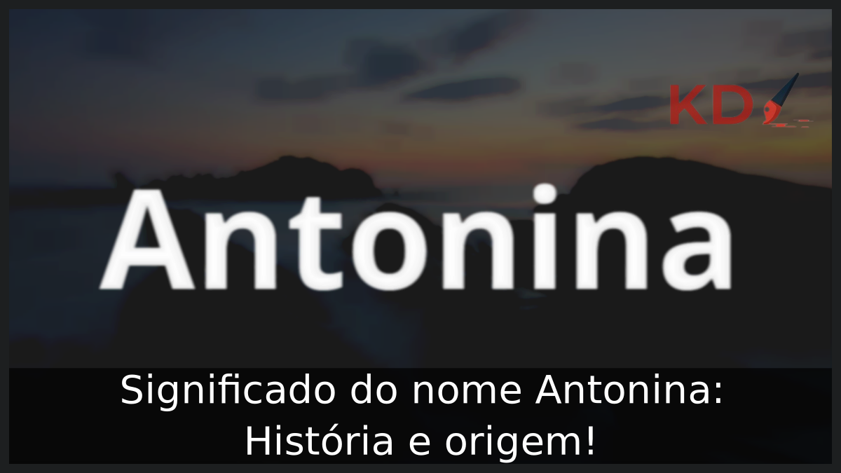 Significado do nome Antonina: História e origem! 8 Significado do nome Antonina