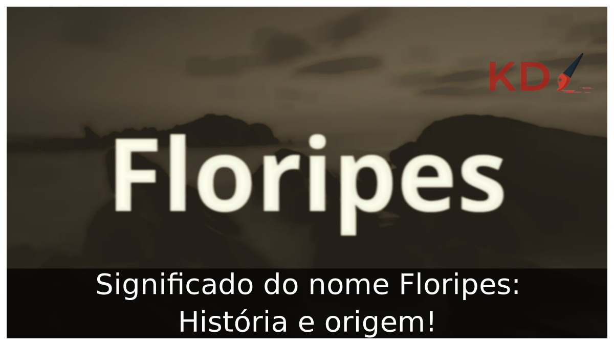 Significado do nome Floripes: História e origem! 4 Significado do nome Floripes