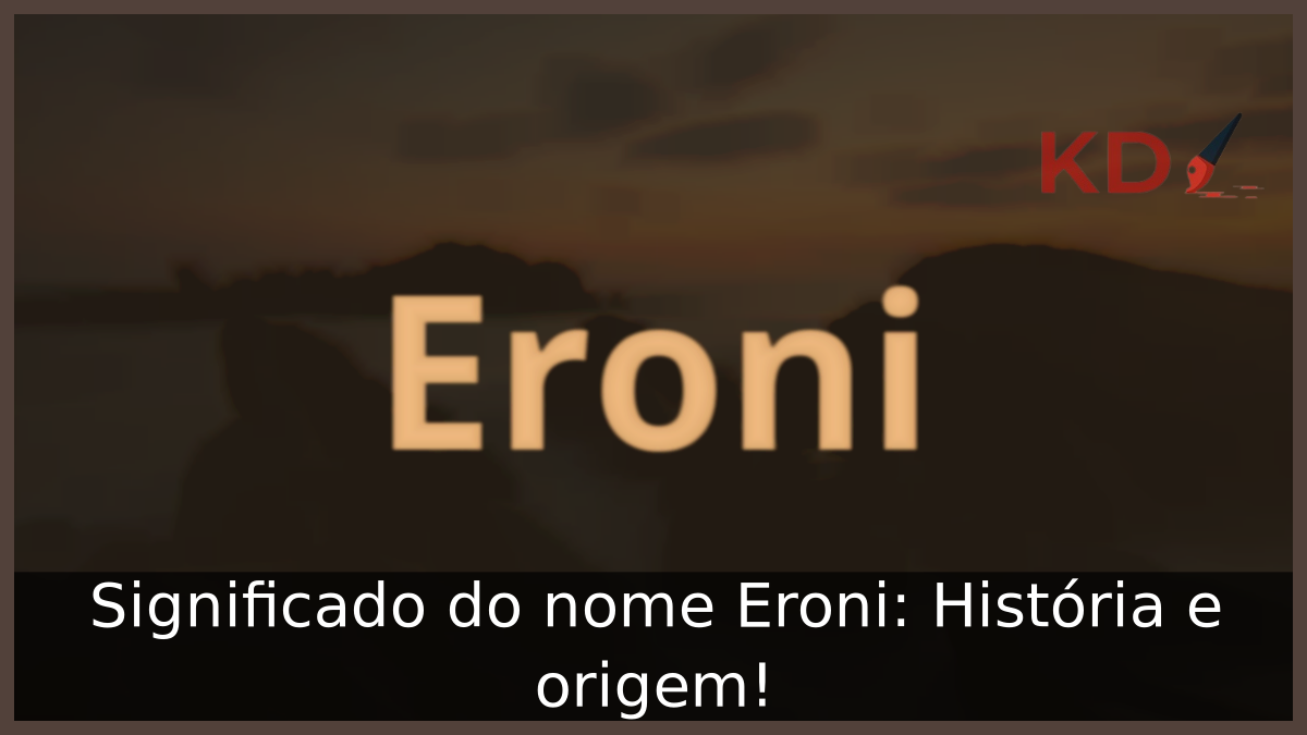 Significado do nome Eroni: História e origem! 3 Significado do nome Eroni