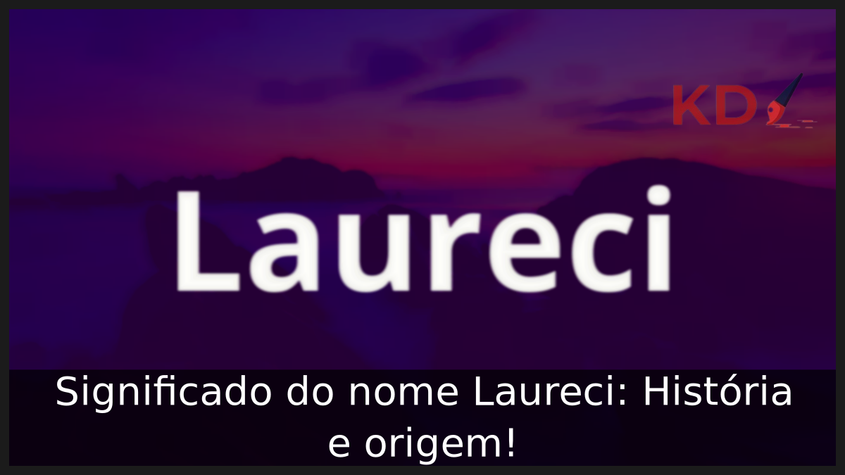 Significado do nome Laureci: História e origem! 9 Significado do nome Laureci