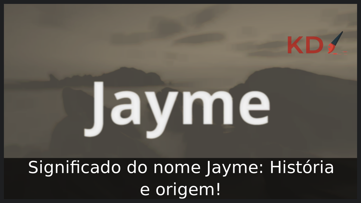 Significado do nome Jayme: História e origem! 4 Significado do nome Jayme