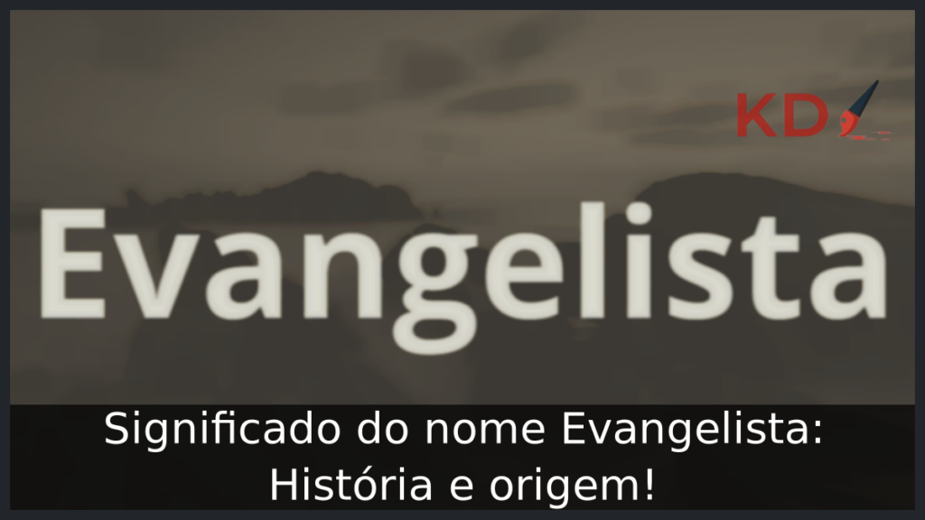Significado do nome Evangelista: História e origem! 1 Significado do nome Evangelista