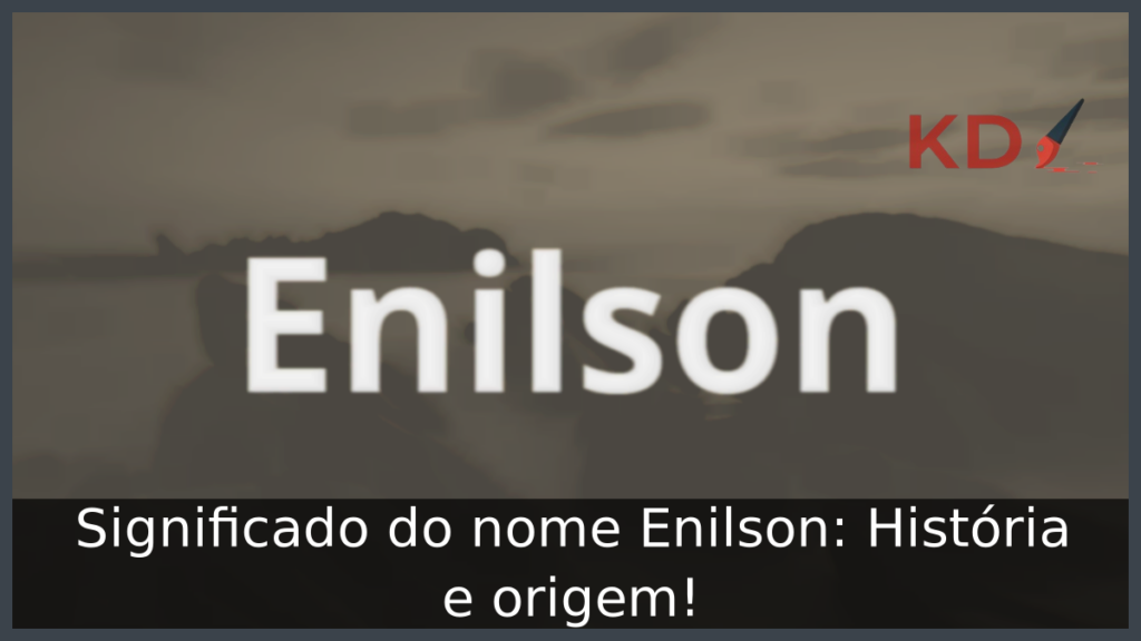 Significado do nome Enilson: História e origem! 1 Significado do nome Enilson