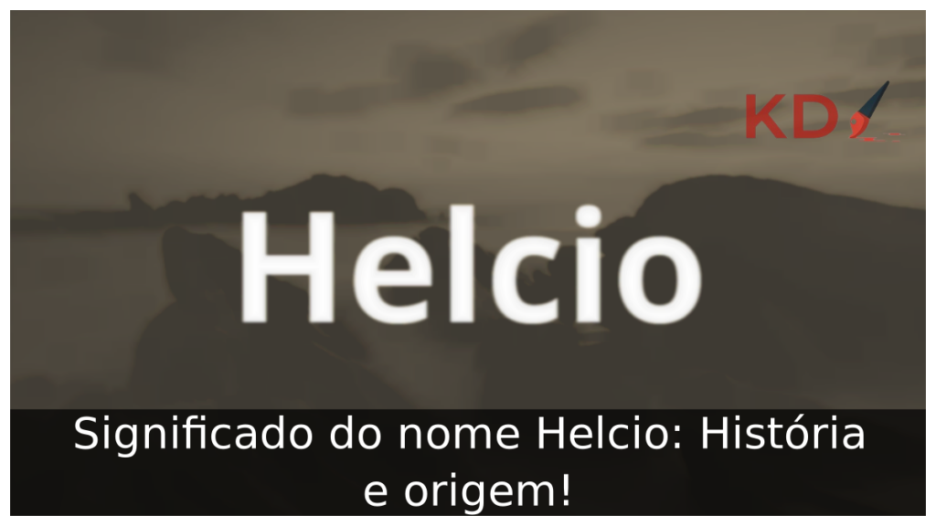 Significado do nome Helcio: História e origem! 1 Significado do nome Helcio