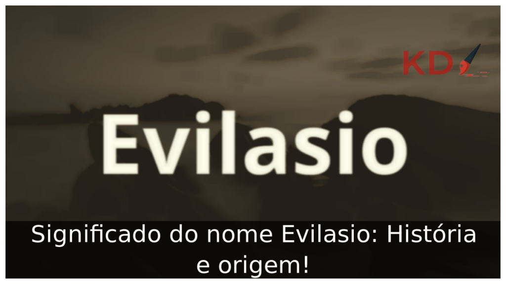 Significado do nome Evilasio: História e origem! 1 Significado do nome Evilasio