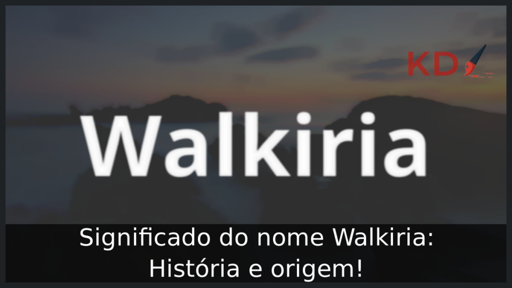 Significado do nome Walkiria: História e origem! 1 Significado do nome Walkiria