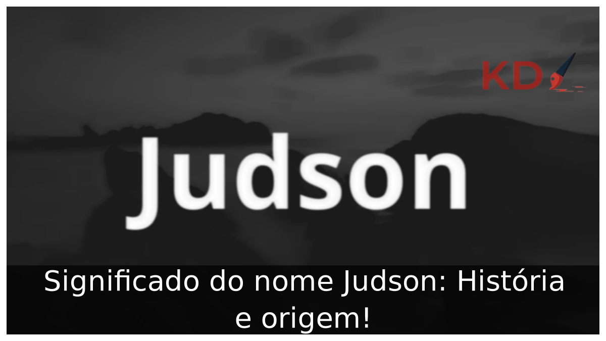 Significado do nome Judson: História e origem! 12 Significado do nome Judson