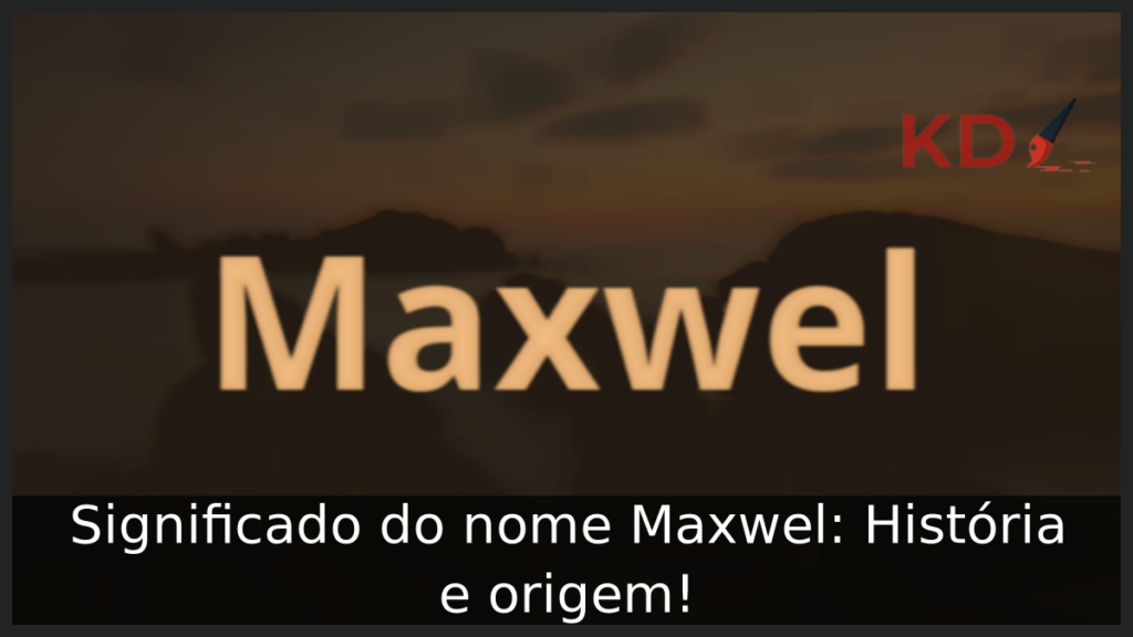 Significado do nome Maxwel: História e origem! 1 Significado do nome Maxwel