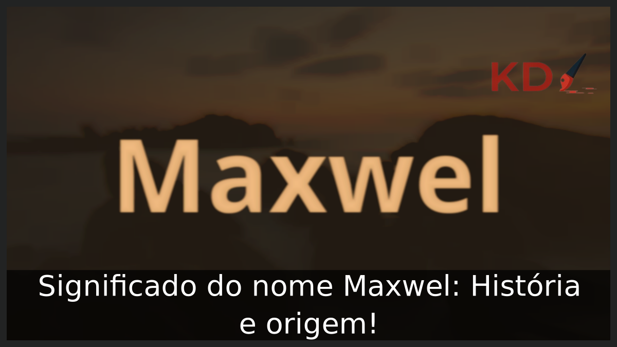 Significado do nome Maxwel: História e origem! 9 Significado do nome Maxwel