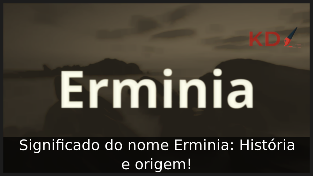 Significado do nome Erminia: História e origem! 1 Significado do nome Erminia