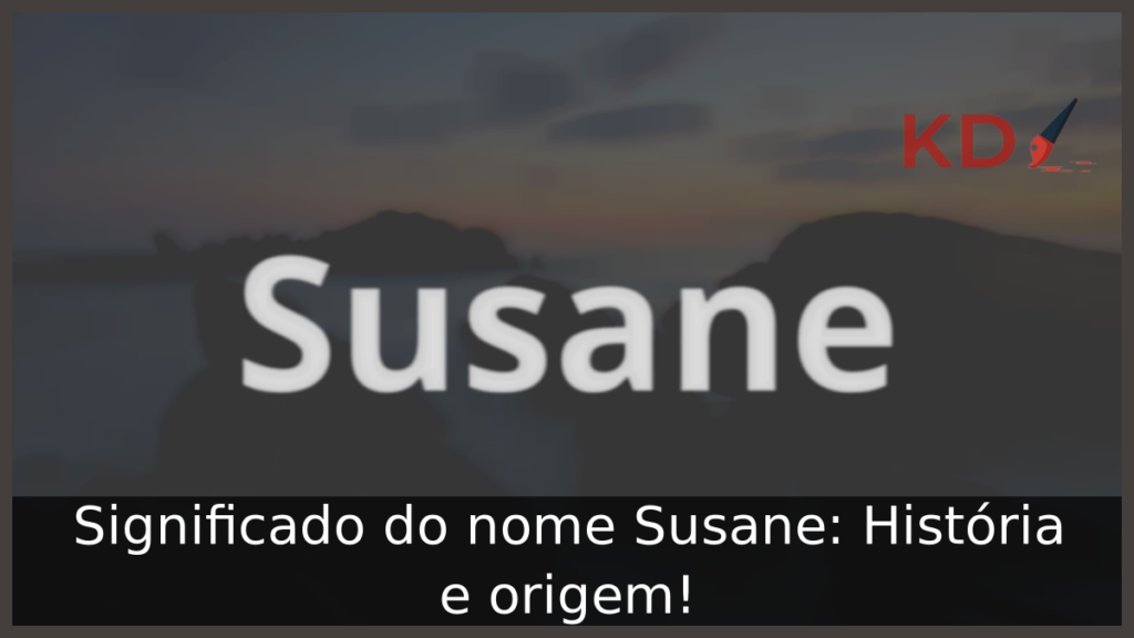 Significado do nome Susane: História e origem! 1 Significado do nome Susane