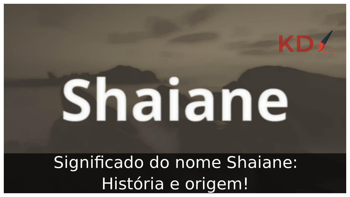 Significado do nome Shaiane: História e origem! 11 Significado do nome Shaiane