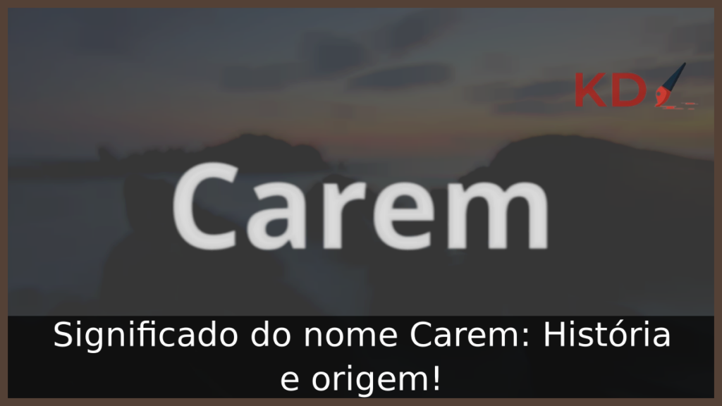 Significado do nome Carem: História e origem! 1 Significado do nome Carem