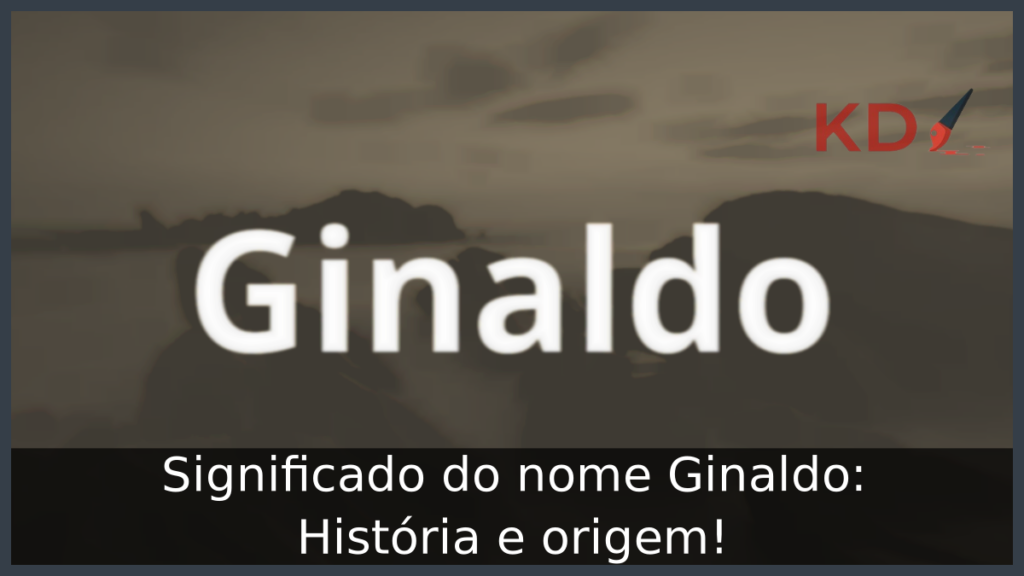 Significado do nome Ginaldo: História e origem! 1 Significado do nome Ginaldo