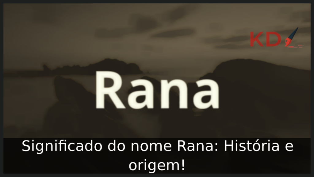 Significado do nome Rana: História e origem! 1 Significado do nome Rana
