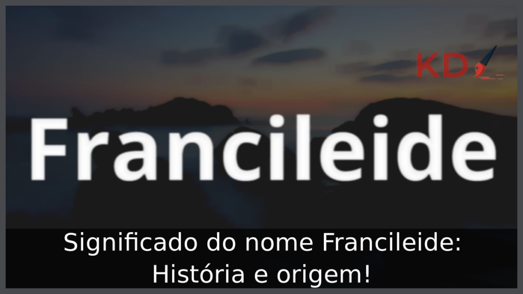 Significado do nome Francileide: História e origem! 1 Significado do nome Francileide