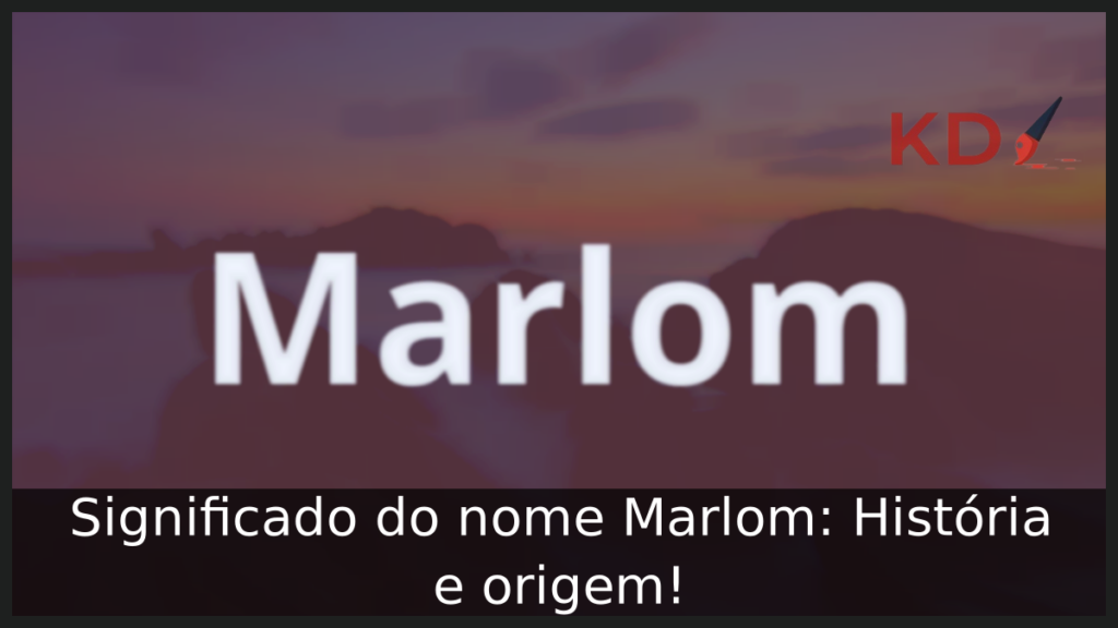 Significado do nome Marlom: História e origem! 1 Significado do nome Marlom