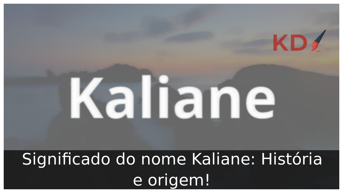 Significado do nome Kaliane: História e origem! 2 Significado do nome Kaliane