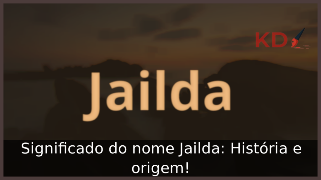 Significado do nome Jailda: História e origem! 1 Significado do nome Jailda