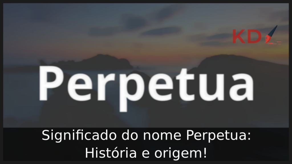 Significado do nome Perpetua: História e origem! 1 Significado do nome Perpetua