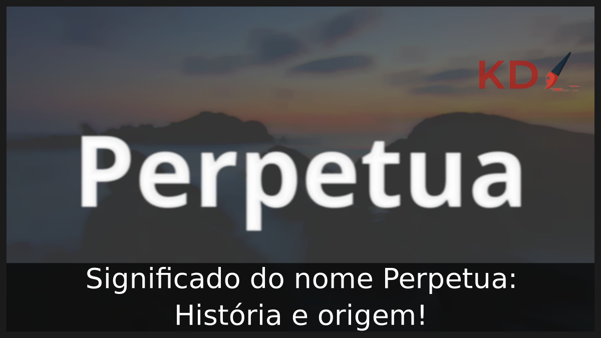 Significado do nome Perpetua: História e origem! 12 Significado do nome Perpetua