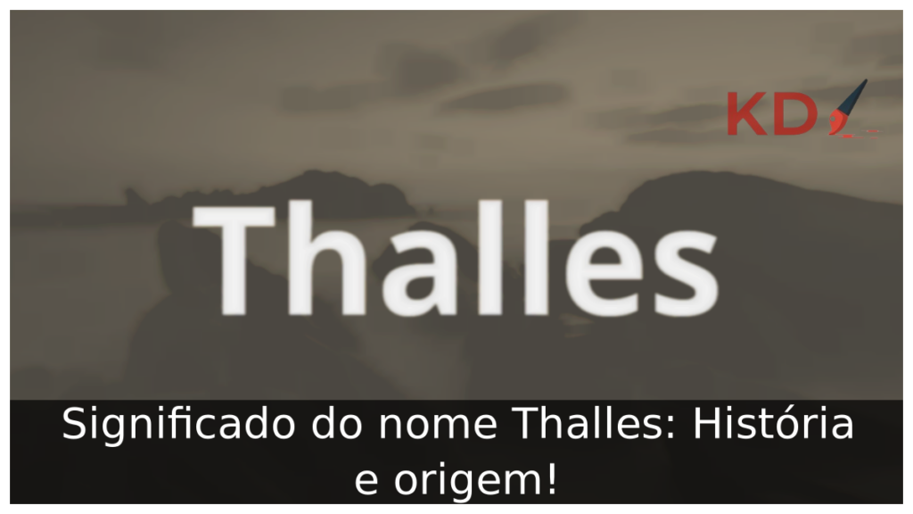 Significado do nome Thalles: História e origem! 1 Significado do nome Thalles