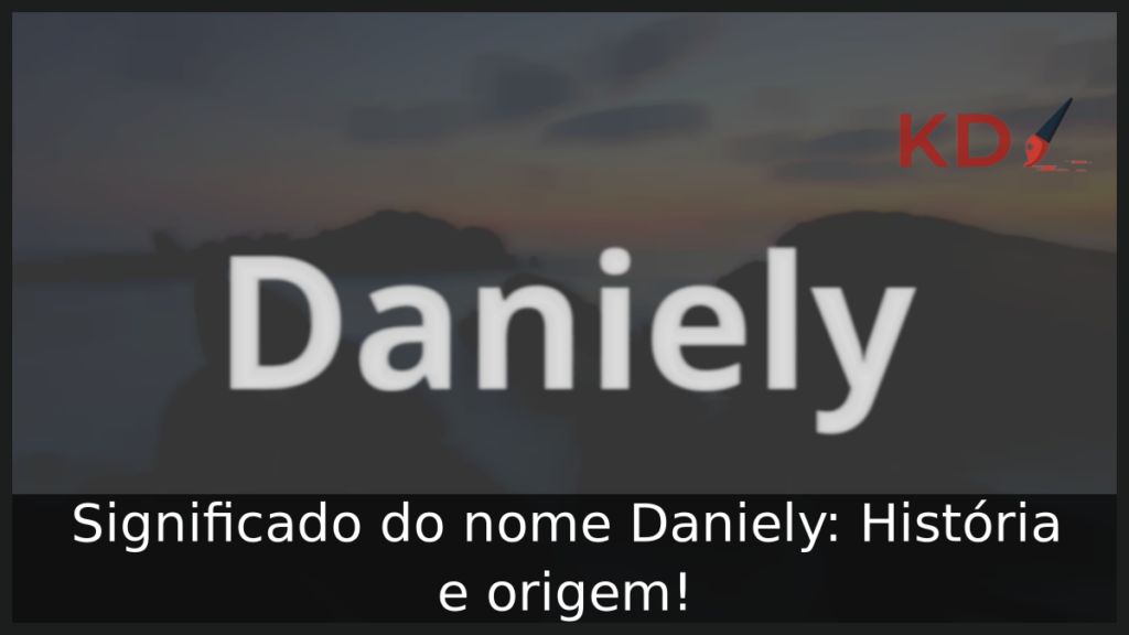 Significado do nome Daniely: História e origem! 1 Significado do nome Daniely