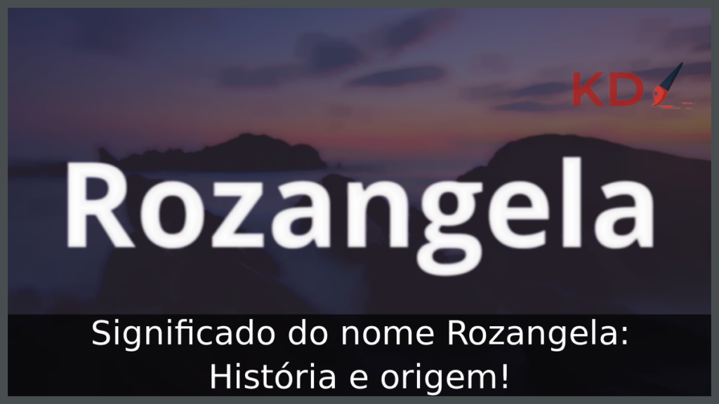 Significado do nome Rozangela