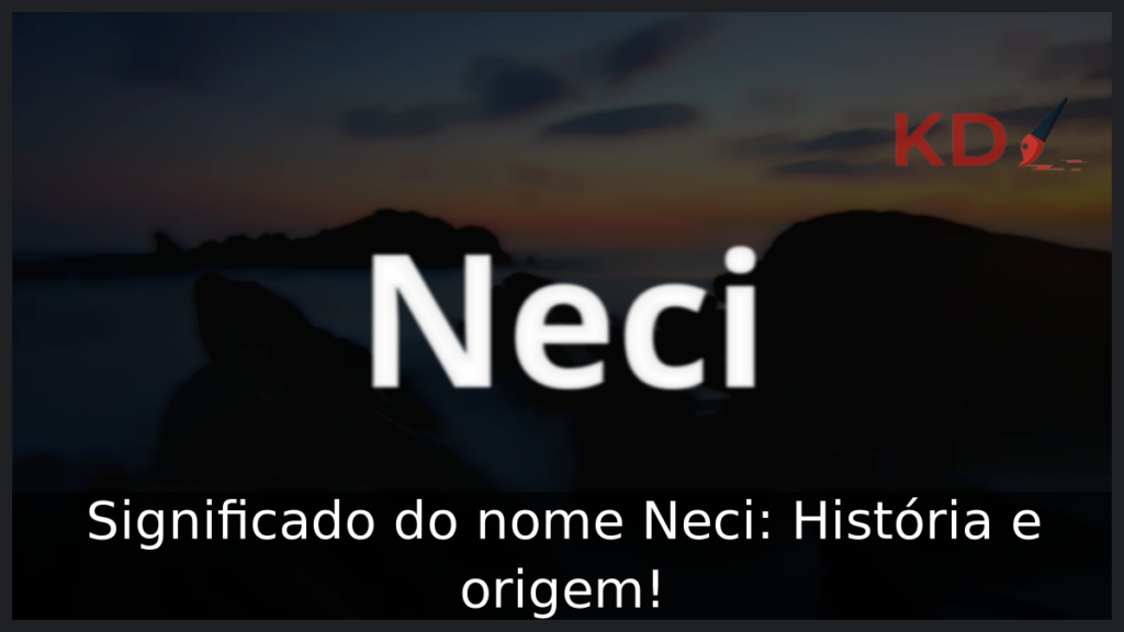 Significado do nome Neci: História e origem! 1 Significado do nome Neci