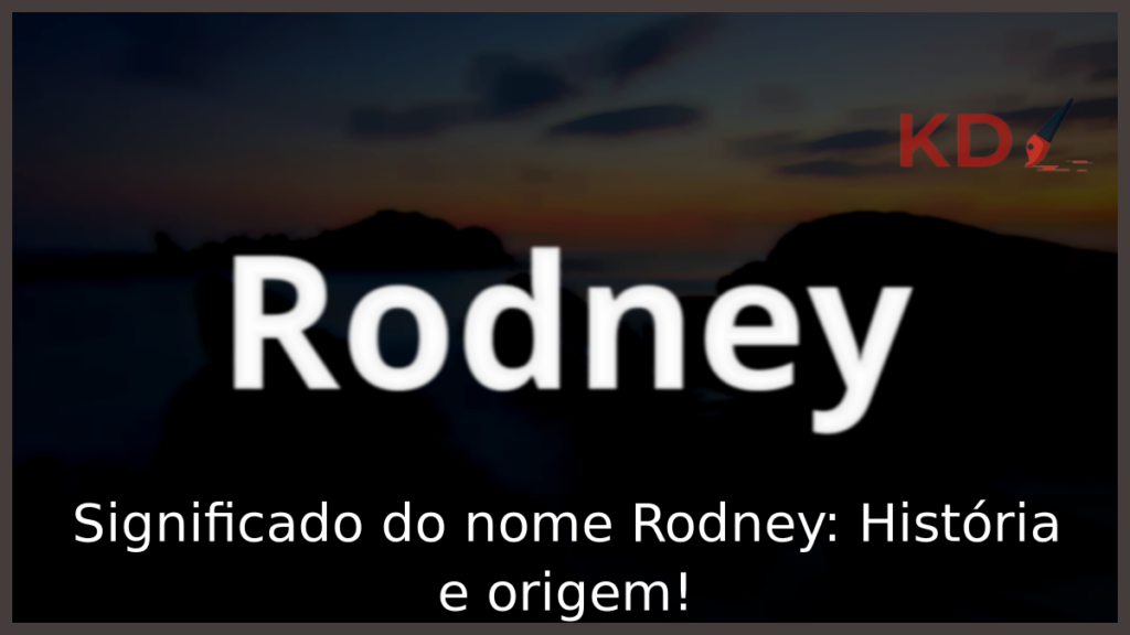 Significado do nome Rodney: História e origem! 1 Significado do nome Rodney