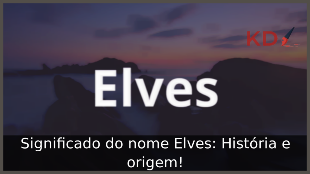 Significado do nome Elves: História e origem! 1 Significado do nome Elves