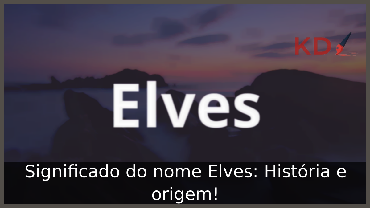 Significado do nome Elves: História e origem! 9 Significado do nome Elves