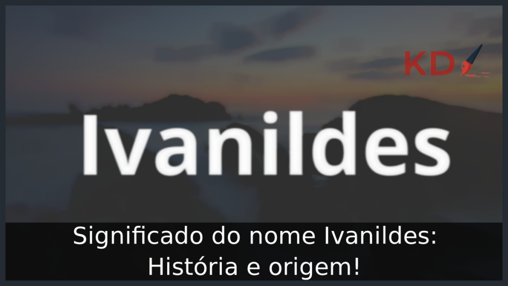 Significado do nome Ivanildes