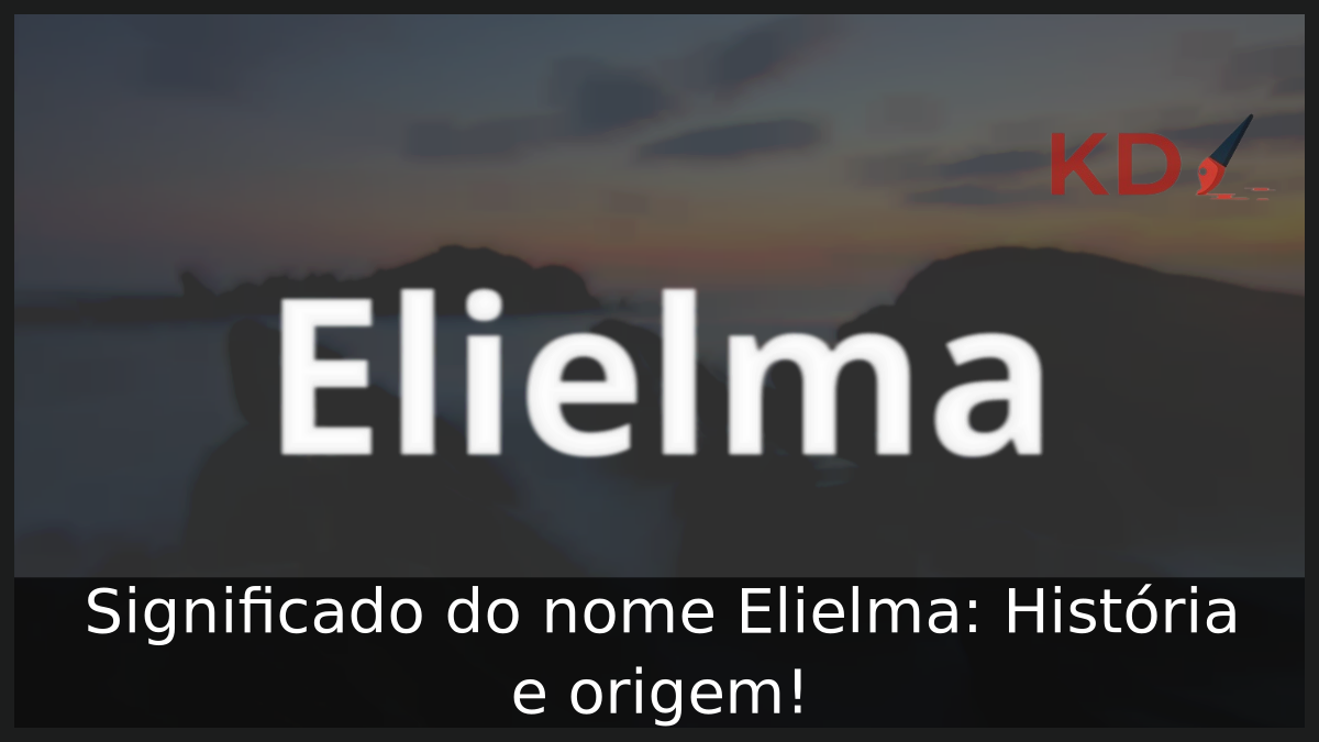 Significado do nome Elielma: História e origem! 9 Significado do nome Elielma