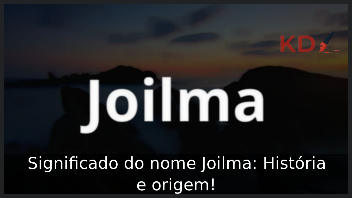 Significado do nome Joilma: História e origem! 12 Significado do nome Joilma