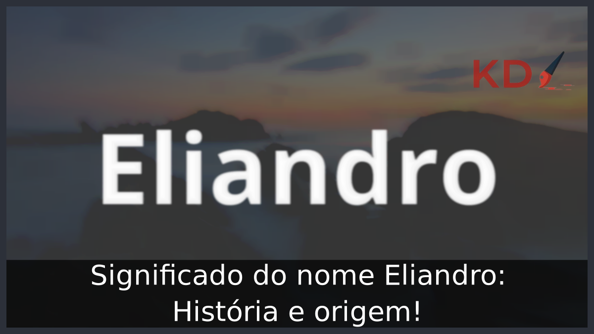 Significado do nome Eliandro: História e origem! 4 Significado do nome Eliandro