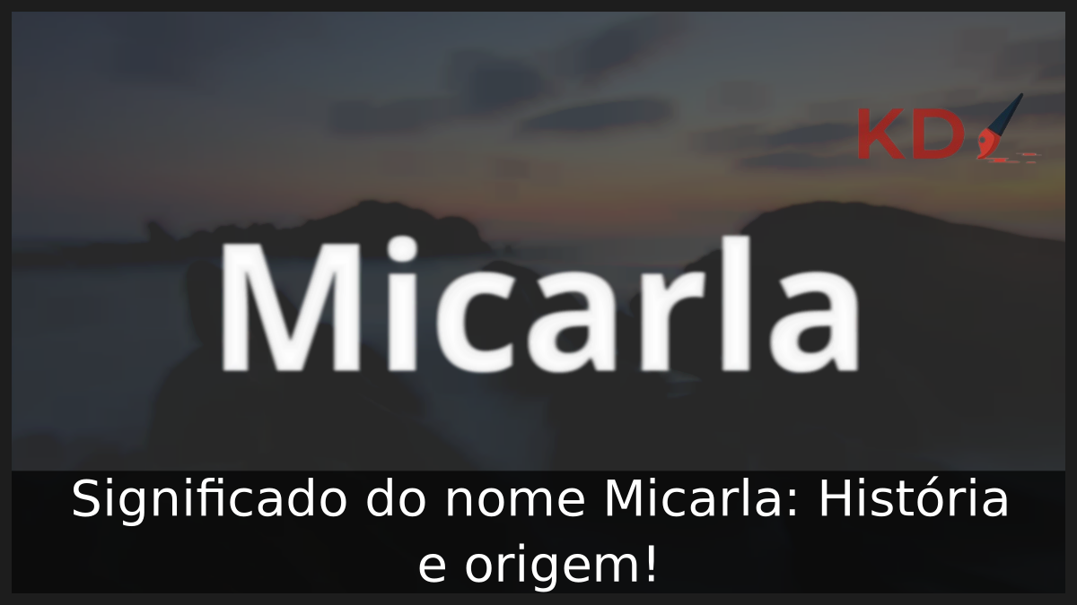 Significado do nome Micarla: História e origem! 11 Significado do nome Micarla